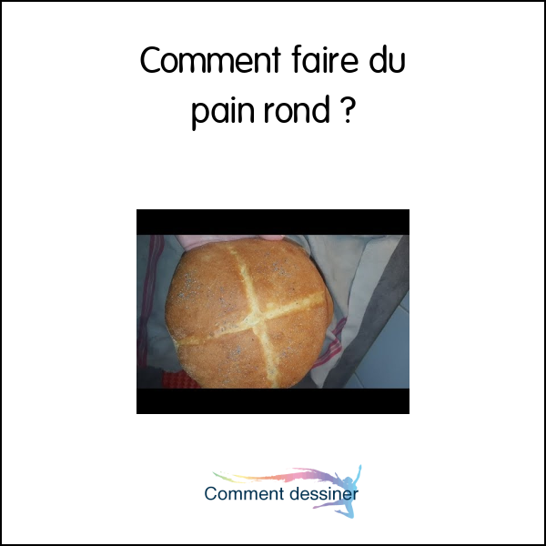 Comment faire du pain rond